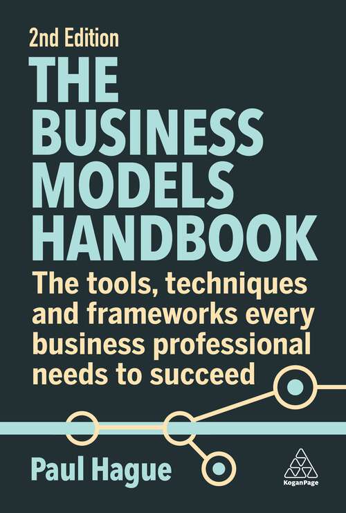 Book cover of The Business Models Handbook: The Tools, Techniques and Frameworks Every Business Professional Needs to Succeed (2)