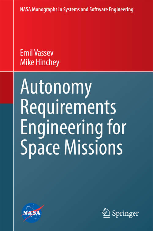 Autonomy Requirements Engineering for Space Missions (NASA Monographs in Systems and Software Engineering)