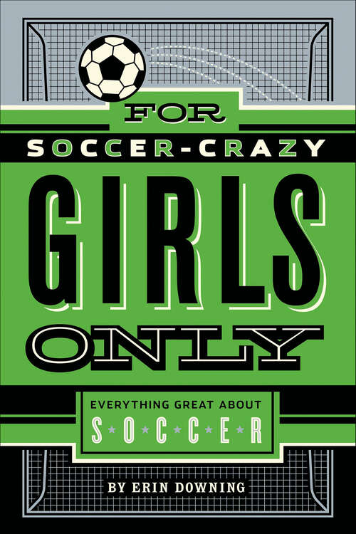 Book cover of For Soccer-Crazy Girls Only: Everything Great about Soccer