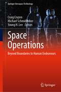 Space Operations: Beyond Boundaries to Human Endeavours (Springer Aerospace Technology)