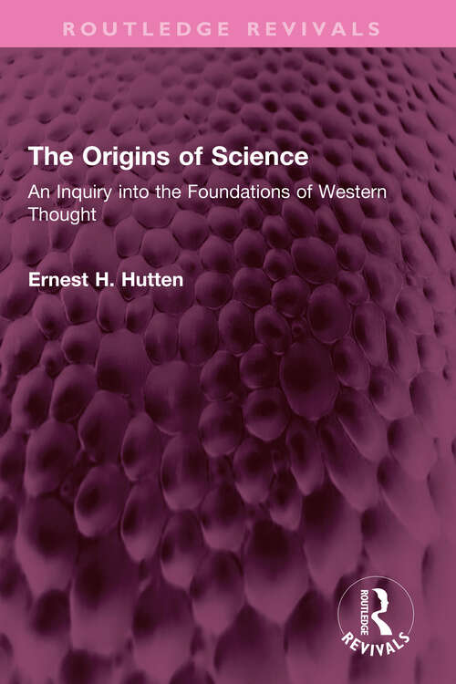 Book cover of The Origins of Science: An Inquiry into the Foundations of Western Thought (Routledge Revivals)