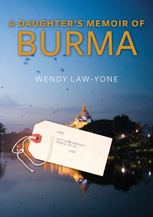 A Daughter's Memoir of Burma: A Daughter's Memoir Of Burma
