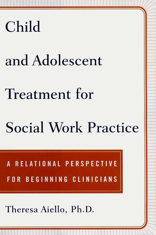 Book cover of Child and Adolescent Treatment for Social Work Practice: A Relational Perspective for Beginning Clinicians
