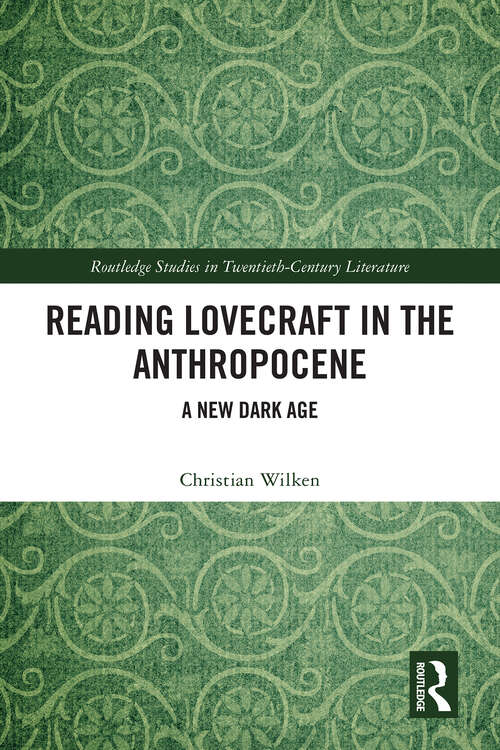 Book cover of Reading Lovecraft in the Anthropocene: A New Dark Age (1) (Routledge Studies in Twentieth-Century Literature)