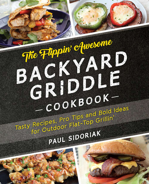 Book cover of The Flippin' Awesome Backyard Griddle Cookbook: Tasty Recipes, Pro Tips and Bold Ideas for Outdoor Flat Top Grillin'