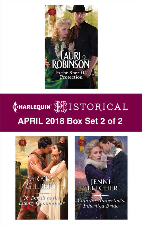 Harlequin Historical April 2018 - Box Set 2 of 2: In the Sheriff's Protection\In Thrall to the Enemy Commander\Captain Amberton's Inherited Bride