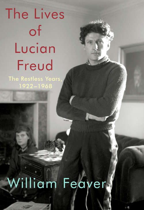 Book cover of The Lives of Lucian Freud: The Restless Years, 1922-1968