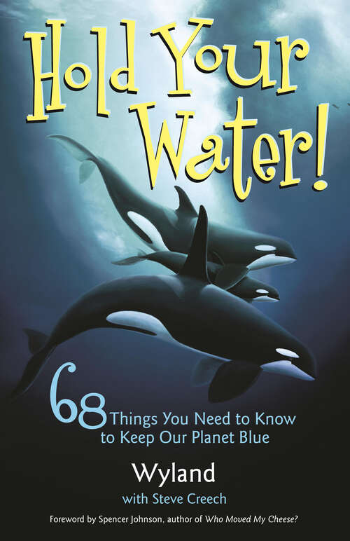 Book cover of Hold Your Water: 68 Things You Need to Know to Keep Our Planet Blue