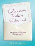 Collaborative Teaching in Secondary Schools: Making the Co-Teaching Marriage Work!