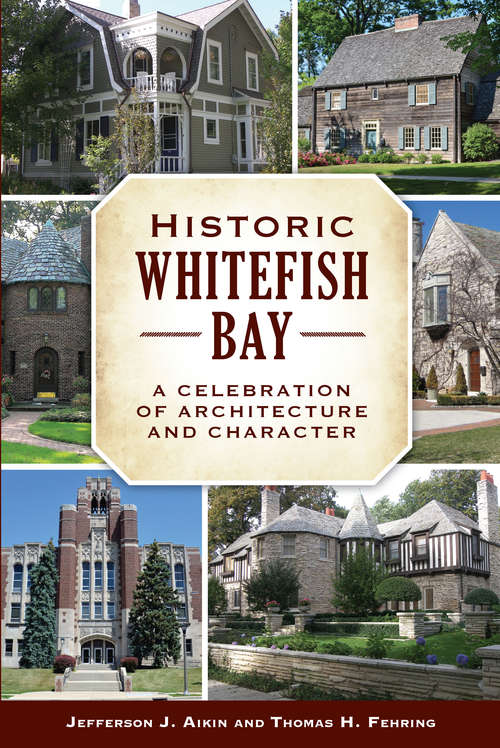 Book cover of Historic Whitefish Bay: A Celebration of Architecture and Character