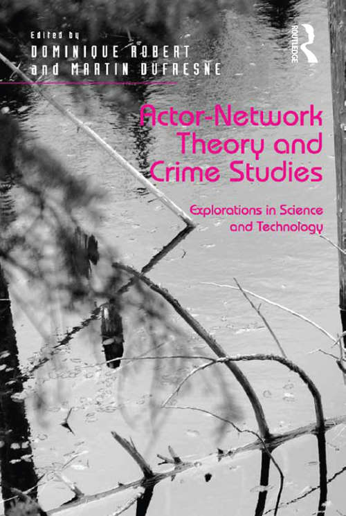Actor-Network Theory and Crime Studies: Explorations in Science and Technology