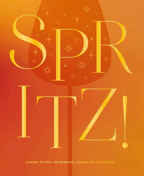 Book cover of Spritz!: Cheers to 100+ Refreshing, Sparkling Cocktails