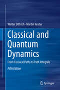 Classical and Quantum Dynamics: From Classical Paths to Path Integrals (Graduate Texts in Physics)