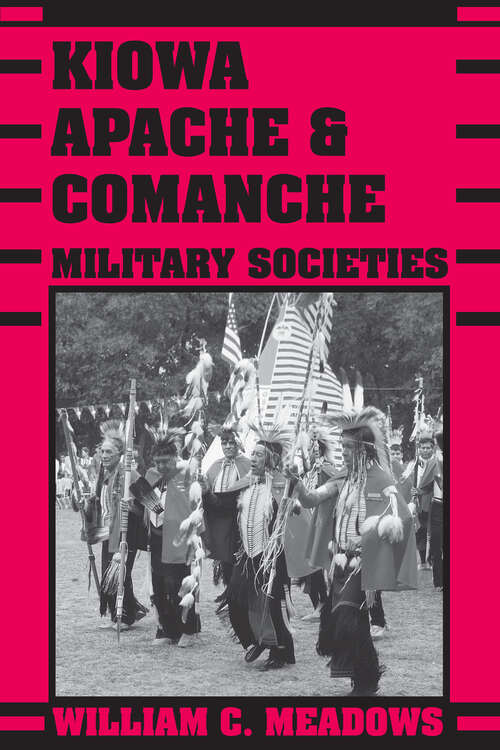 Book cover of Kiowa, Apache, & Comanche Military Societies: Enduring Veterans, 1800 to the Present