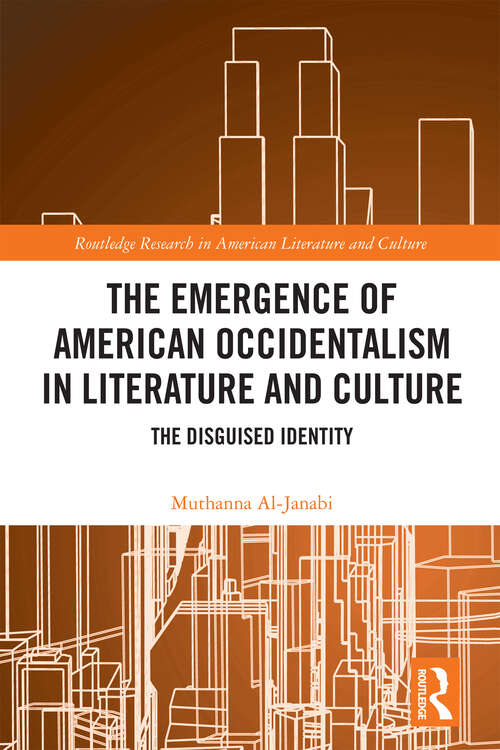 Book cover of The Emergence of American Occidentalism in Literature and Culture: The Disguised Identity (1) (Routledge Research in American Literature and Culture)