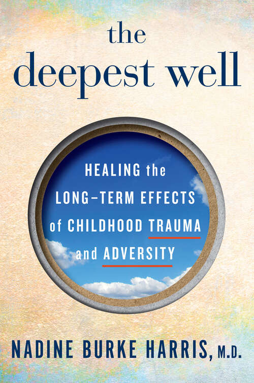 Book cover of The Deepest Well: Healing the Long-Term Effects of Childhood Adversity