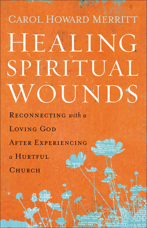 Book cover of Healing Spiritual Wounds: Reconnecting with a Loving God After Experiencing a Hurtful Church