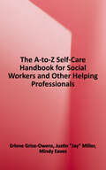 The A-to-Z Self-Care Handbook for Social Workers and Other Helping Professionals