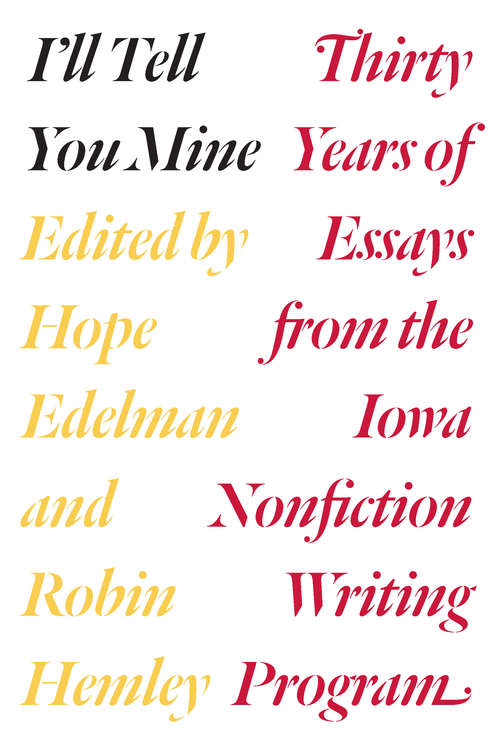 Book cover of I'll Tell You Mine: Thirty Years of Essays from the Iowa Nonfiction Writing Program