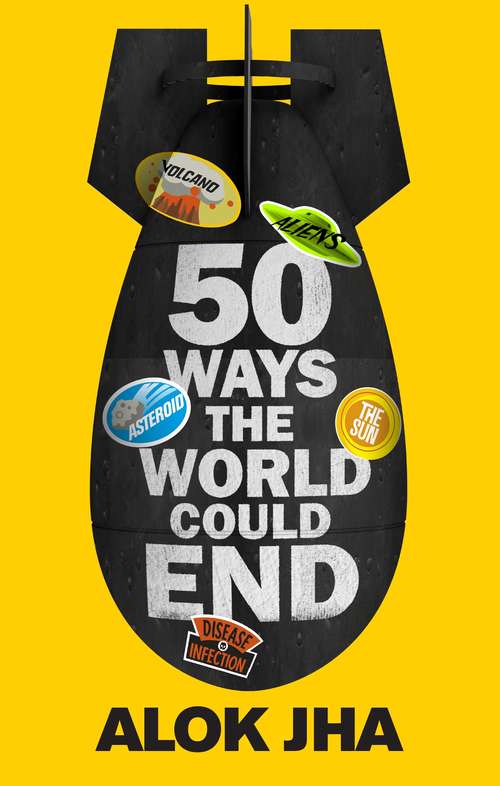 50 Ways the World Could End: The Doomsday Handbook