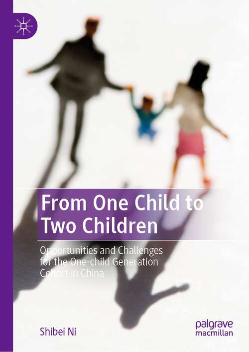 Book cover of From One Child to Two Children: Opportunities and Challenges for the One-child Generation Cohort in China (1st ed. 2023)