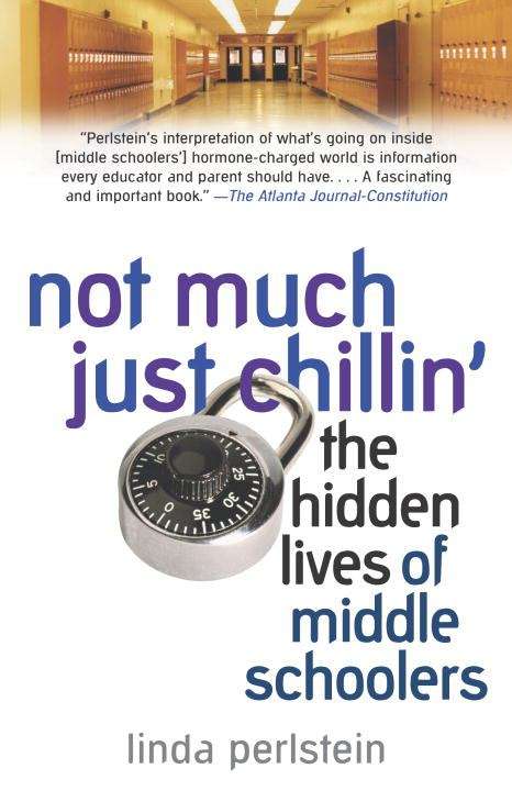 Book cover of Not Much Just Chillin': The Hidden Lives of Middle Schoolers
