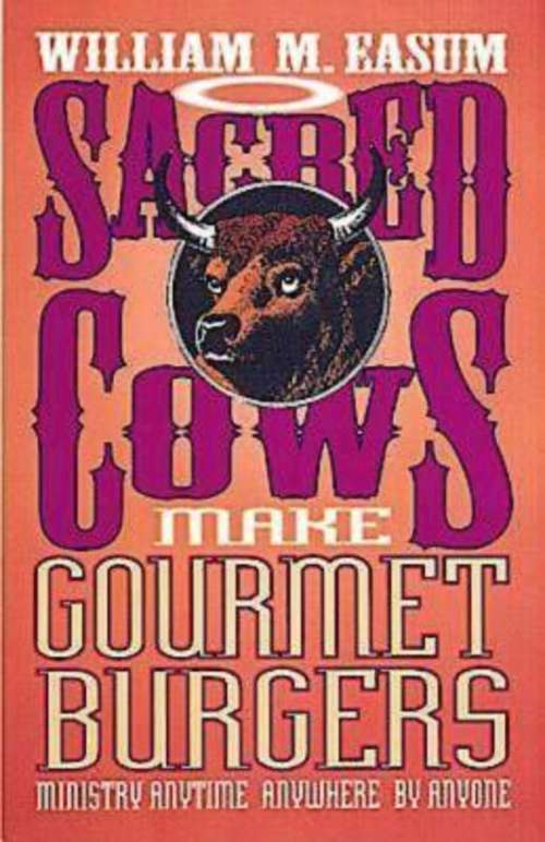 Sacred Cows Make Gourmet Burgers: Ministry Anytime, Anywhere, By Anyone