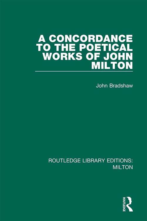 A Concordance to the Poetical Works of John Milton (Routledge Library Editions: Milton #3)
