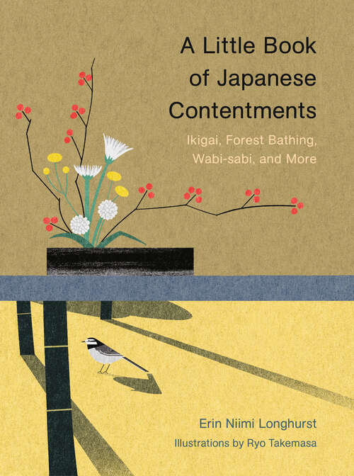 A Little Book of Japanese Contentments: Ikigai, Forest Bathing, Wabi-sabi, and More