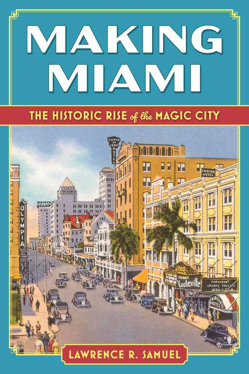 Book cover of Making Miami: The Historic Rise of the Magic City