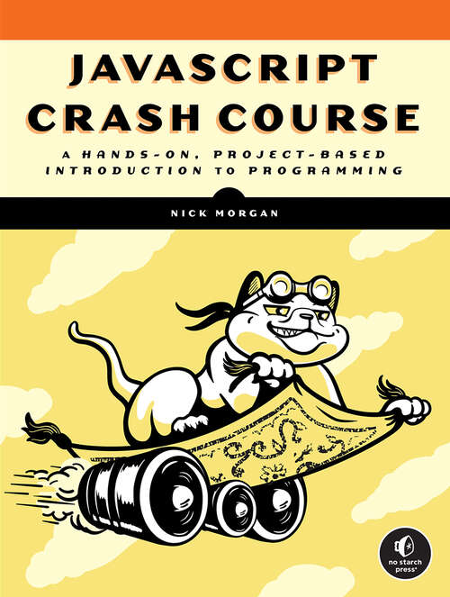Book cover of JavaScript Crash Course: A Hands-On, Project-Based Introduction to Programming
