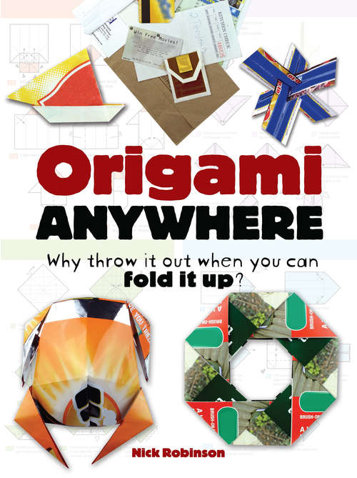 Book cover of Origami Anywhere: Why Throw It Out When You Can Fold It Up?