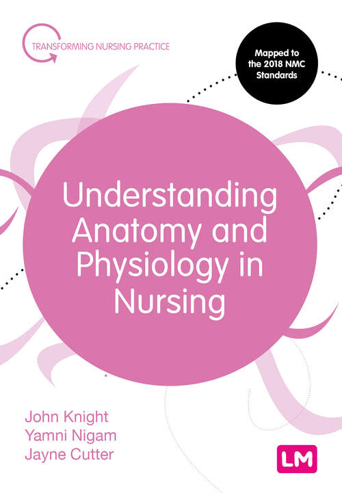 Understanding Anatomy and Physiology in Nursing (Transforming Nursing Practice Series)