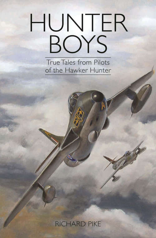 Book cover of Hunter Boys: True Tales from Pilots of the Hawker Hunter (The\jet Age Ser. #2)