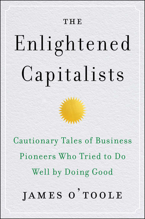 Book cover of The Enlightened Capitalists: Cautionary Tales of Business Pioneers Who Tried to Do Well by Doing Good