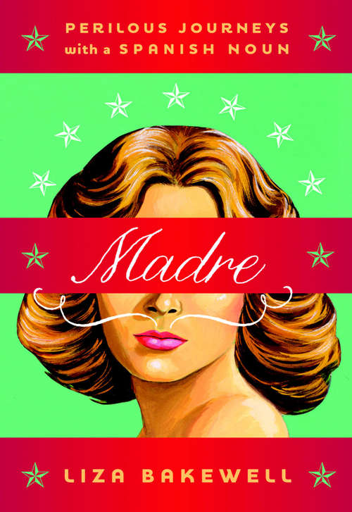 Book cover of Madre: Perilous Journeys with a Spanish Noun