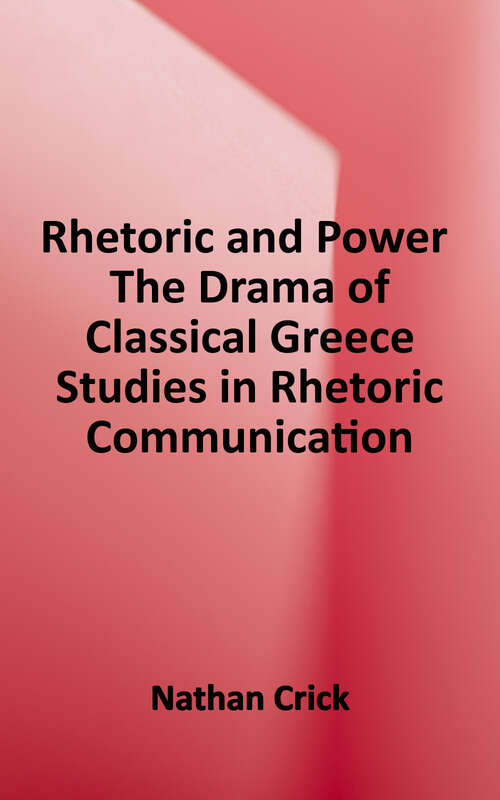 Book cover of Rhetoric and Power: The Drama of Classical Greece (Studies in Rhetoric/Communication Series)