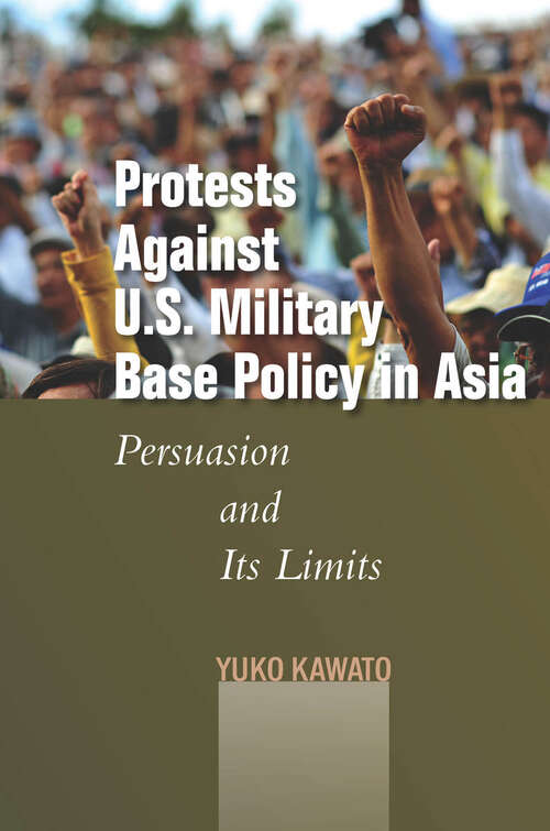 Book cover of Protests Against U.S. Military Base Policy in Asia: Persuasion and Its Limits