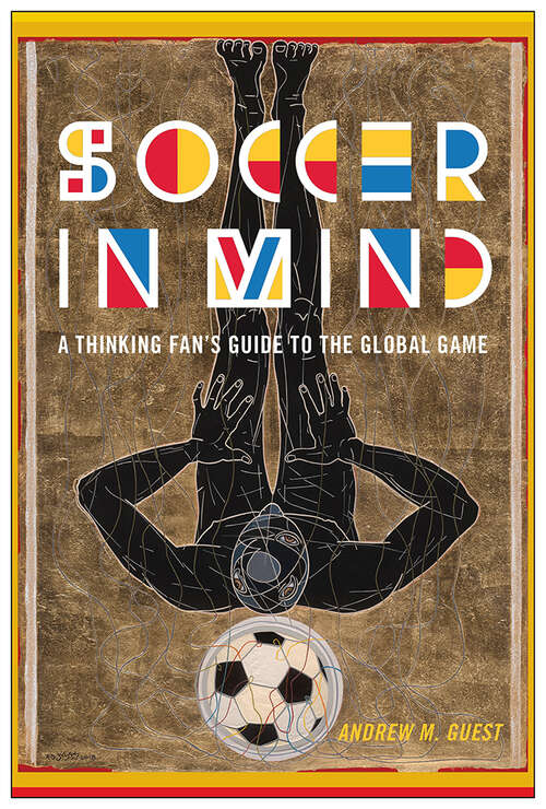 Book cover of Soccer in Mind: A Thinking Fan's Guide to the Global Game (Critical Issues in Sport and Society)
