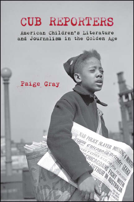 Book cover of Cub Reporters: American Children's Literature and Journalism in the Golden Age