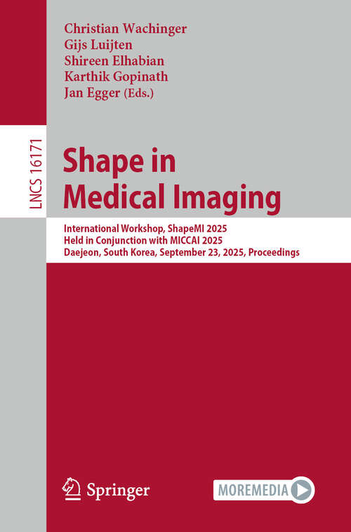 Book cover of Shape in Medical Imaging: International Workshop, ShapeMI 2025, Held in Conjunction with MICCAI 2025, Daejeon, South Korea, September 23, 2025, Proceedings (Lecture Notes in Computer Science #16171)