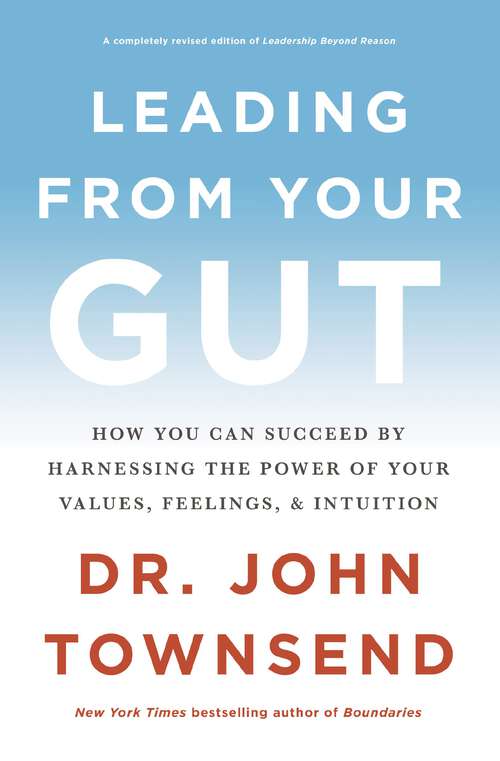 Book cover of Leading from Your Gut: How You Can Succeed by Harnessing the Power of Your Values, Feelings, and Intuition