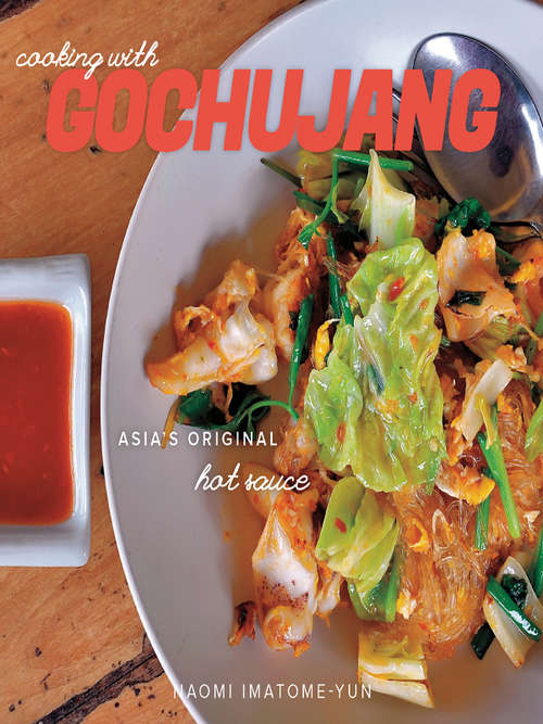 Book cover of Cooking with Gochujang: Asia's Original Hot Sauce