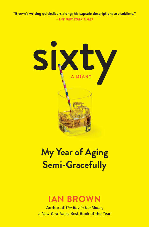 Book cover of Sixty: My Year Of Aging Semi-gracefully