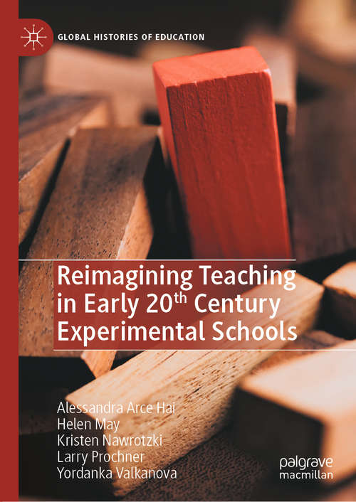 Reimagining Teaching in Early 20th Century Experimental Schools (Global Histories of Education)