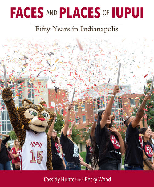 Book cover of Faces and Places of IUPUI: Fifty Years in Indianapolis (Well House Books)