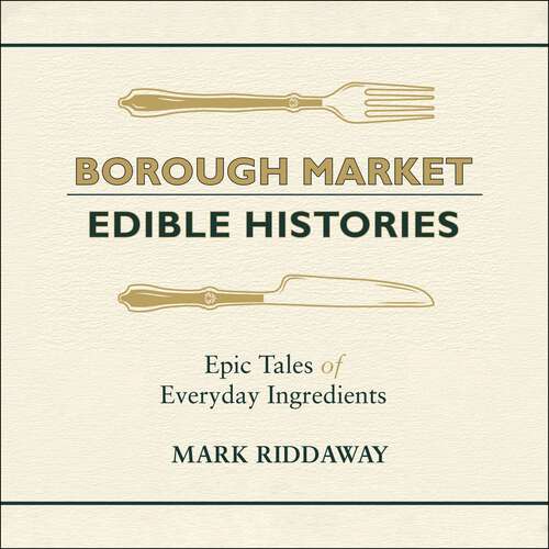 Book cover of Borough Market: Epic tales of everyday ingredients