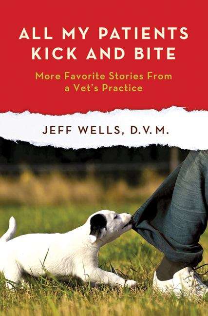 Book cover of All My Patients Kick and Bite: More Favorite Stories From a Vet's Practice