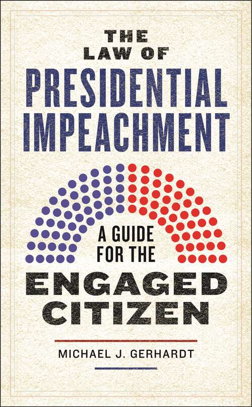 Book cover of The Law of Presidential Impeachment: A Guide for the Engaged Citizen