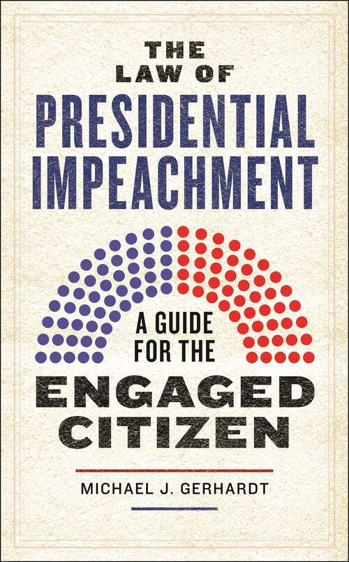 Book cover of The Law of Presidential Impeachment: A Guide for the Engaged Citizen